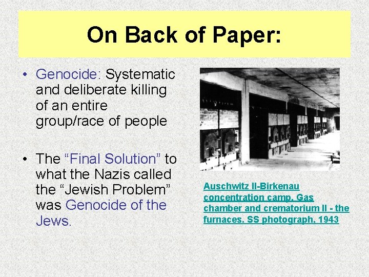 On Back of Paper: • Genocide: Systematic and deliberate killing of an entire group/race