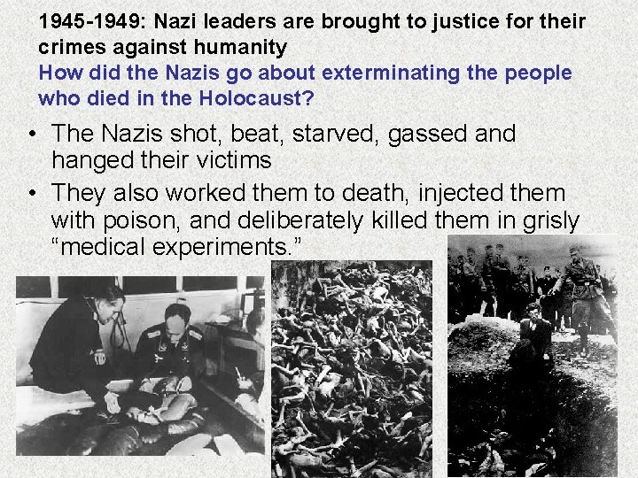1945 -1949: Nazi leaders are brought to justice for their crimes against humanity How