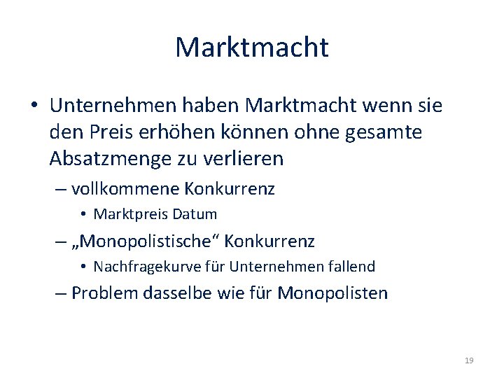 Marktmacht • Unternehmen haben Marktmacht wenn sie den Preis erhöhen können ohne gesamte Absatzmenge