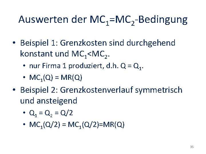 Auswerten der MC 1=MC 2 -Bedingung • Beispiel 1: Grenzkosten sind durchgehend konstant und