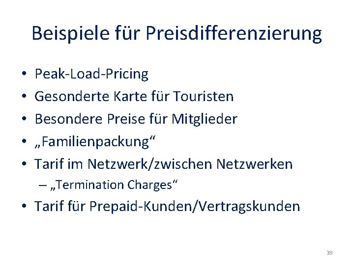 Beispiele für Preisdifferenzierung • • • Peak-Load-Pricing Gesonderte Karte für Touristen Besondere Preise für