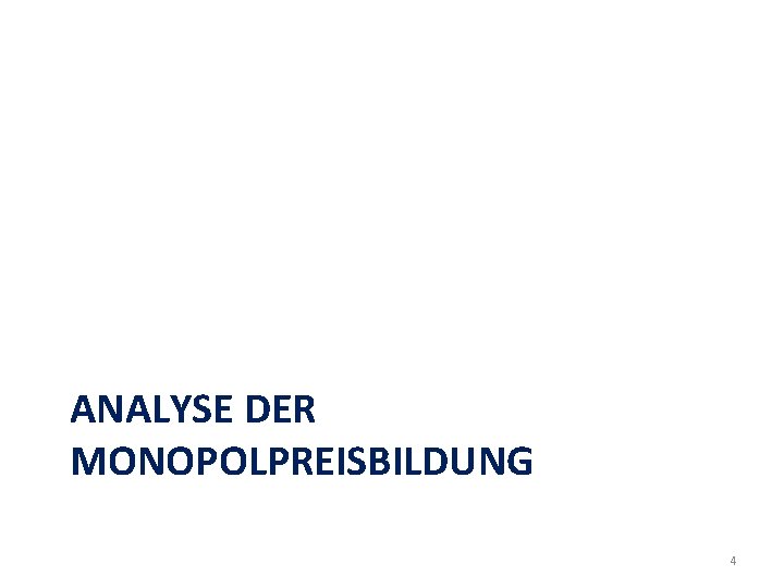 ANALYSE DER MONOPOLPREISBILDUNG 4 