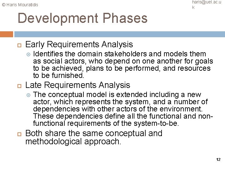 © Haris Mouratidis haris@uel. ac. u k Development Phases Early Requirements Analysis Late Requirements
