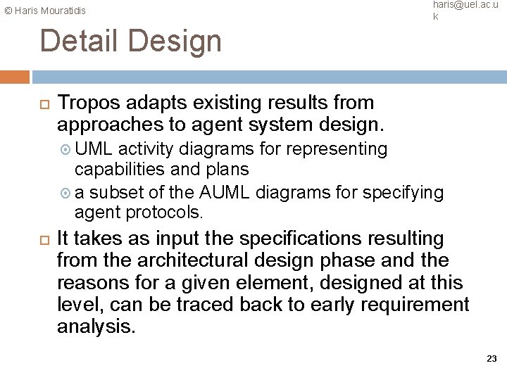 © Haris Mouratidis haris@uel. ac. u k Detail Design Tropos adapts existing results from