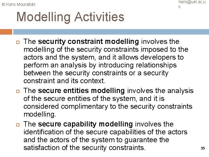 © Haris Mouratidis haris@uel. ac. u k Modelling Activities The security constraint modelling involves