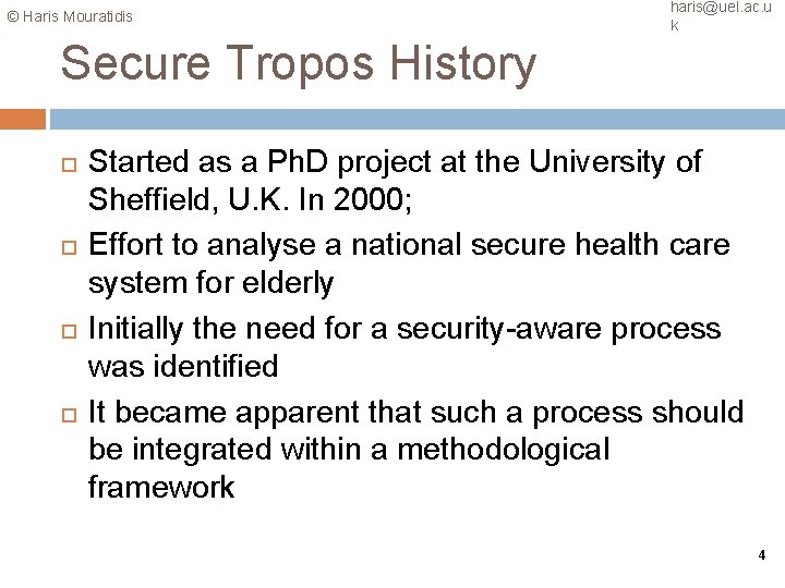 © Haris Mouratidis haris@uel. ac. u k Secure Tropos History Started as a Ph.