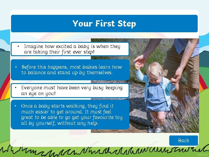 Your First Step • Imagine how excited a baby is when they are taking