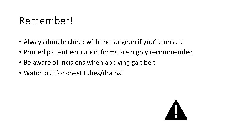 Remember! • Always double check with the surgeon if you’re unsure • Printed patient