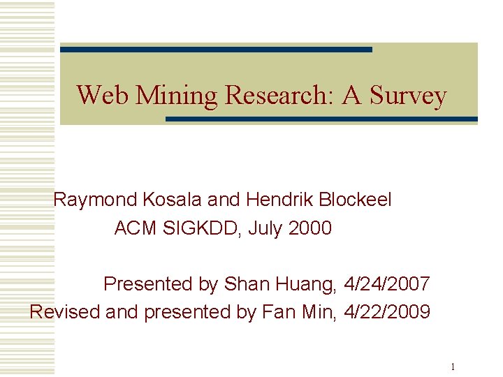 Web Mining Research: Research A Survey Raymond Kosala and Hendrik Blockeel ACM SIGKDD, July