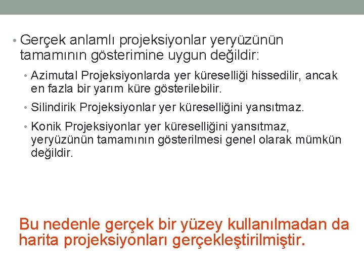  • Gerçek anlamlı projeksiyonlar yeryüzünün tamamının gösterimine uygun değildir: • Azimutal Projeksiyonlarda yer