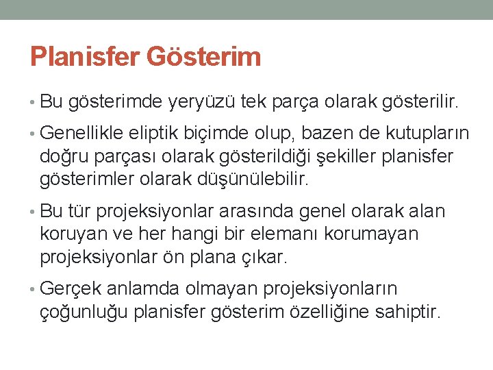 Planisfer Gösterim • Bu gösterimde yeryüzü tek parça olarak gösterilir. • Genellikle eliptik biçimde