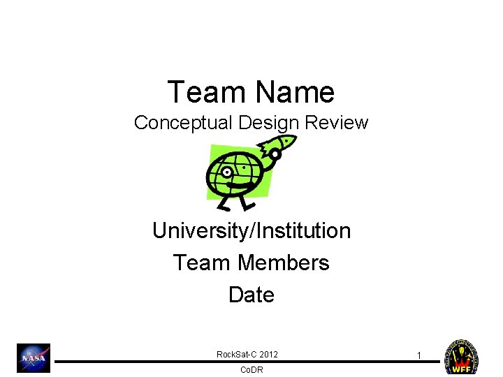 Team Name Conceptual Design Review University/Institution Team Members Date Rock. Sat-C 2012 Co. DR