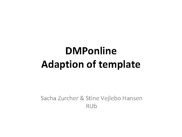 DMPonline Adaption of template Sacha Zurcher & Stine Vejlebo Hansen RUb 