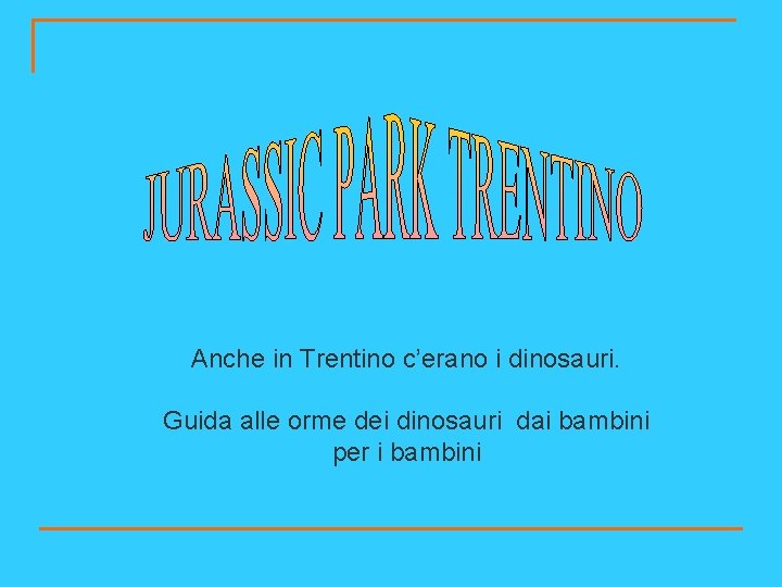 Anche in Trentino c’erano i dinosauri. Guida alle orme dei dinosauri dai bambini per