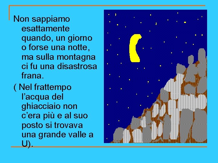 Non sappiamo esattamente quando, un giorno o forse una notte, ma sulla montagna ci