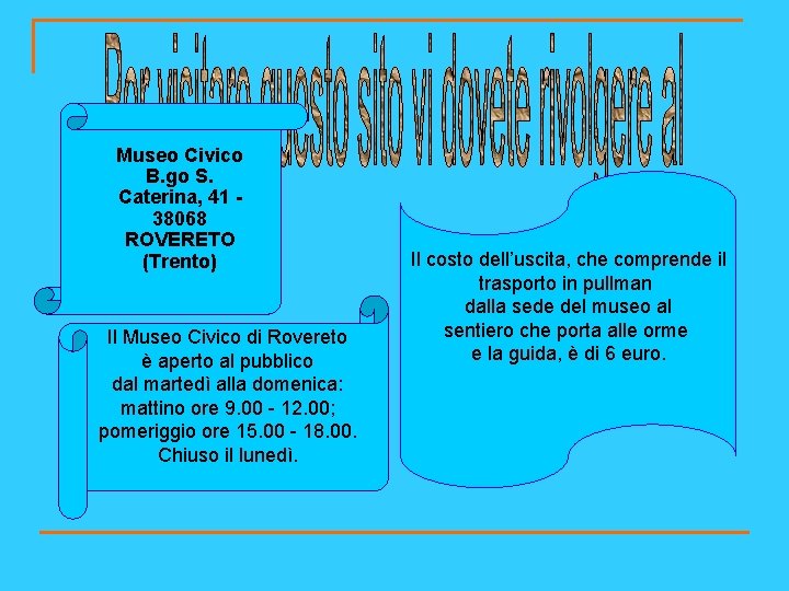 Museo Civico B. go S. Caterina, 41 38068 ROVERETO (Trento) Il Museo Civico di