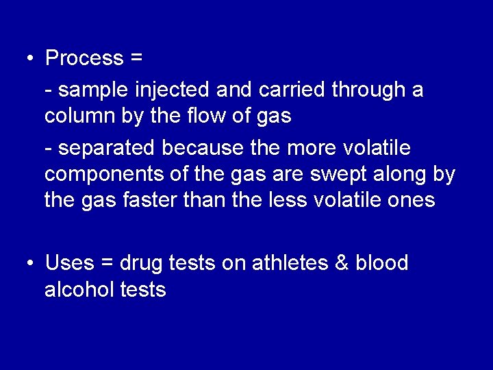  • Process = - sample injected and carried through a column by the