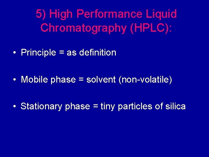 5) High Performance Liquid Chromatography (HPLC): • Principle = as definition • Mobile phase