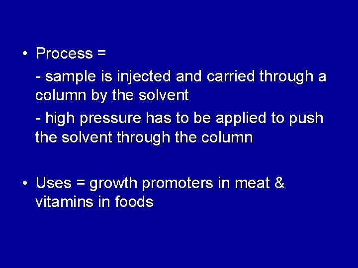  • Process = - sample is injected and carried through a column by