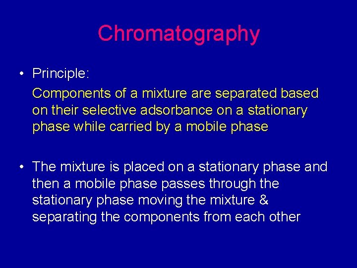 Chromatography • Principle: Components of a mixture are separated based on their selective adsorbance