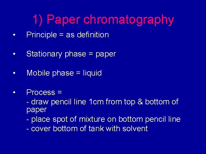 1) Paper chromatography • Principle = as definition • Stationary phase = paper •