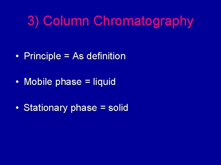 3) Column Chromatography • Principle = As definition • Mobile phase = liquid •