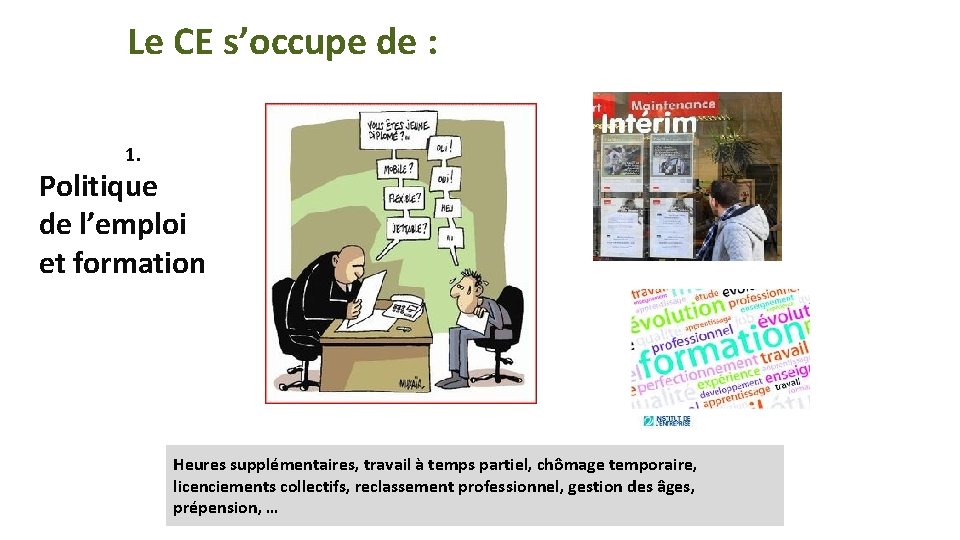 Le CE s’occupe de : 1. Politique de l’emploi et formation Heures supplémentaires, travail