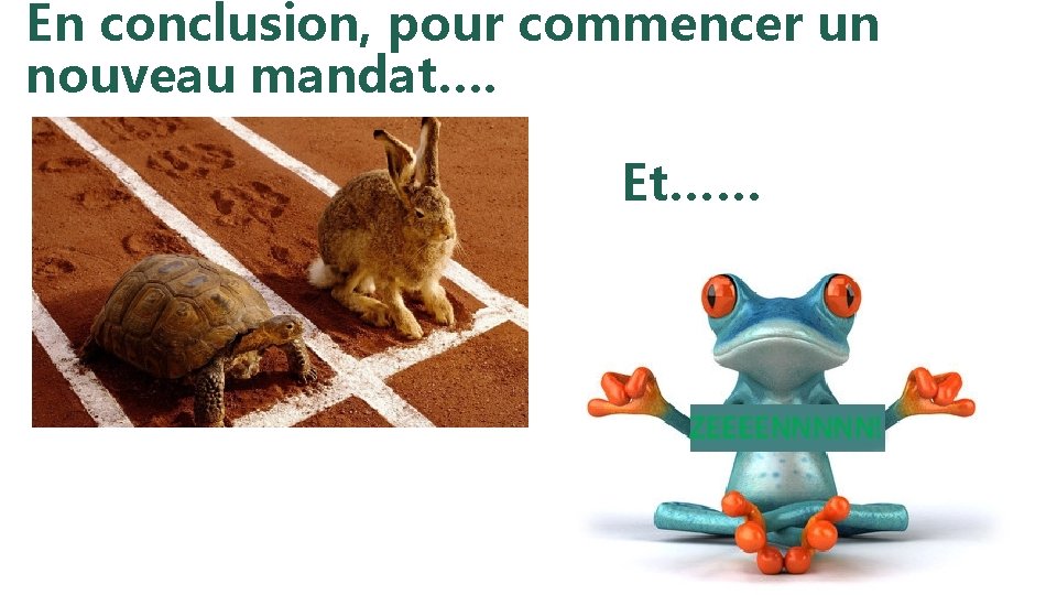 En conclusion, pour commencer un nouveau mandat…. Et…… 