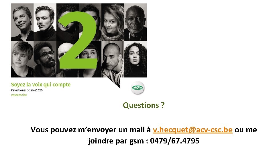 Questions ? Vous pouvez m’envoyer un mail à v. hecquet@acv-csc. be ou me joindre