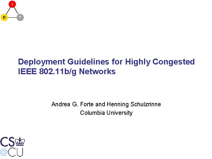 Deployment Guidelines for Highly Congested IEEE 802. 11 b/g Networks Andrea G. Forte and