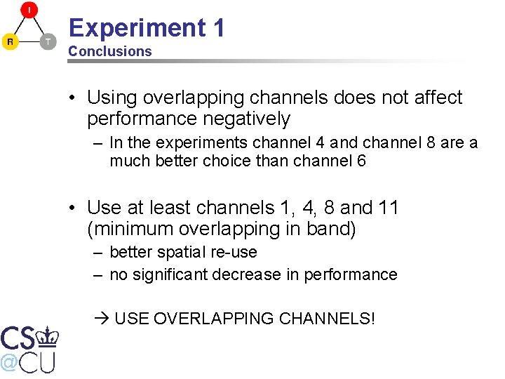 Experiment 1 Conclusions • Using overlapping channels does not affect performance negatively – In