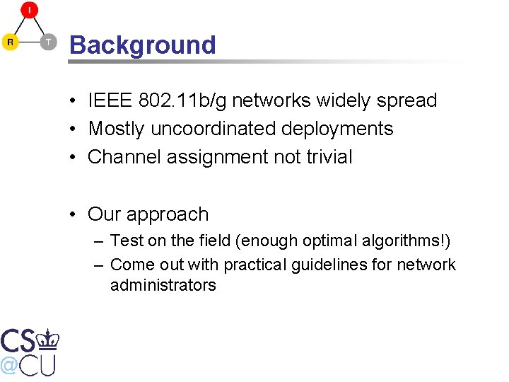 Background • IEEE 802. 11 b/g networks widely spread • Mostly uncoordinated deployments •