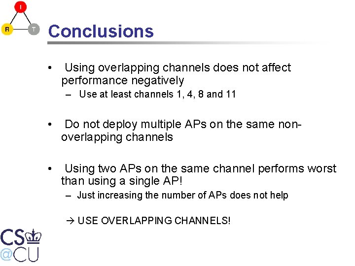 Conclusions • Using overlapping channels does not affect performance negatively – Use at least