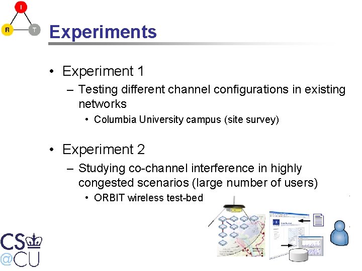 Experiments • Experiment 1 – Testing different channel configurations in existing networks • Columbia