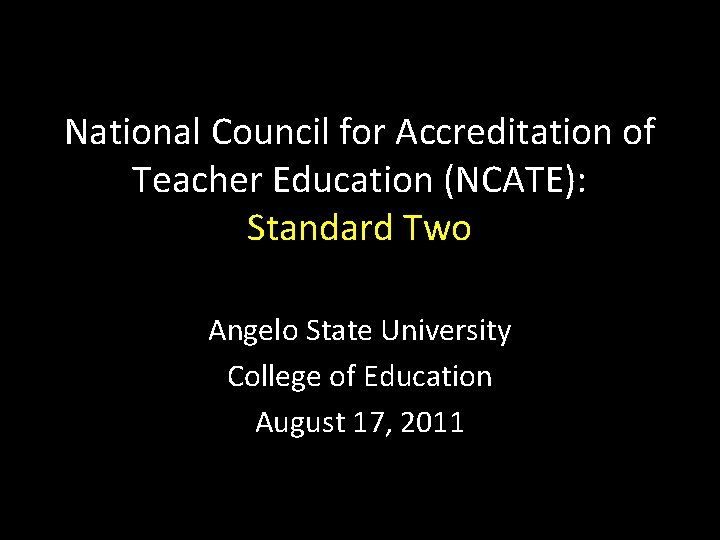 National Council for Accreditation of Teacher Education (NCATE): Standard Two Angelo State University College