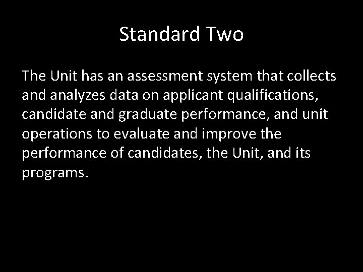 Standard Two The Unit has an assessment system that collects and analyzes data on