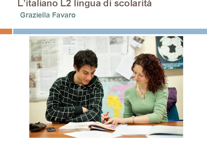 L’italiano L 2 lingua di scolarità Graziella Favaro 