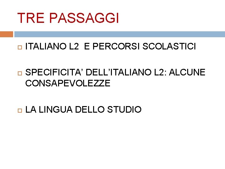 TRE PASSAGGI ITALIANO L 2 E PERCORSI SCOLASTICI SPECIFICITA’ DELL’ITALIANO L 2: ALCUNE CONSAPEVOLEZZE