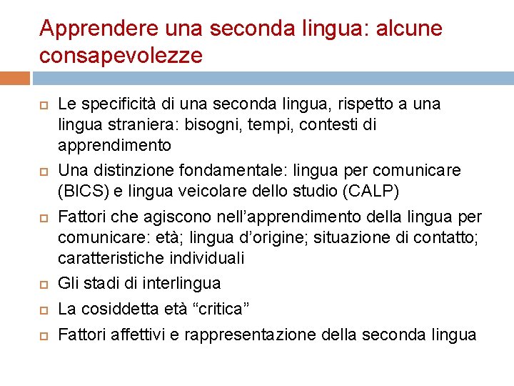 Apprendere una seconda lingua: alcune consapevolezze Le specificità di una seconda lingua, rispetto a