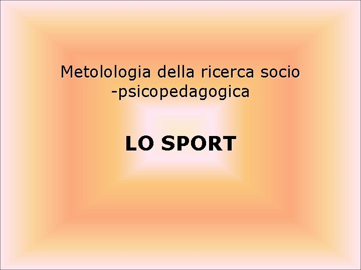 Metolologia della ricerca socio -psicopedagogica LO SPORT 