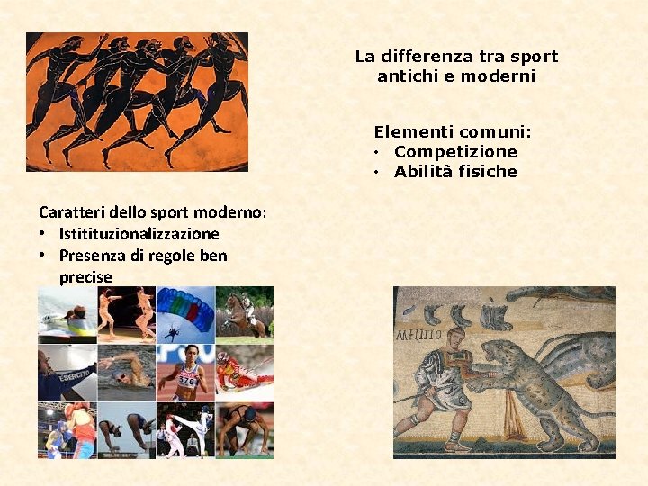 La differenza tra sport antichi e moderni Elementi comuni: • Competizione • Abilità fisiche