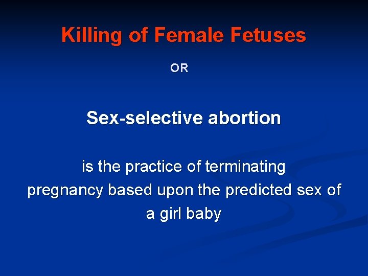 Killing of Female Fetuses OR Sex-selective abortion is the practice of terminating pregnancy based