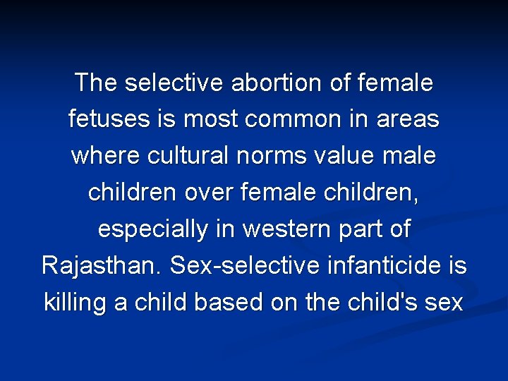 The selective abortion of female fetuses is most common in areas where cultural norms