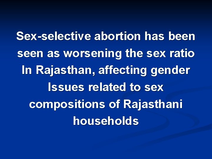 Sex-selective abortion has been seen as worsening the sex ratio In Rajasthan, affecting gender