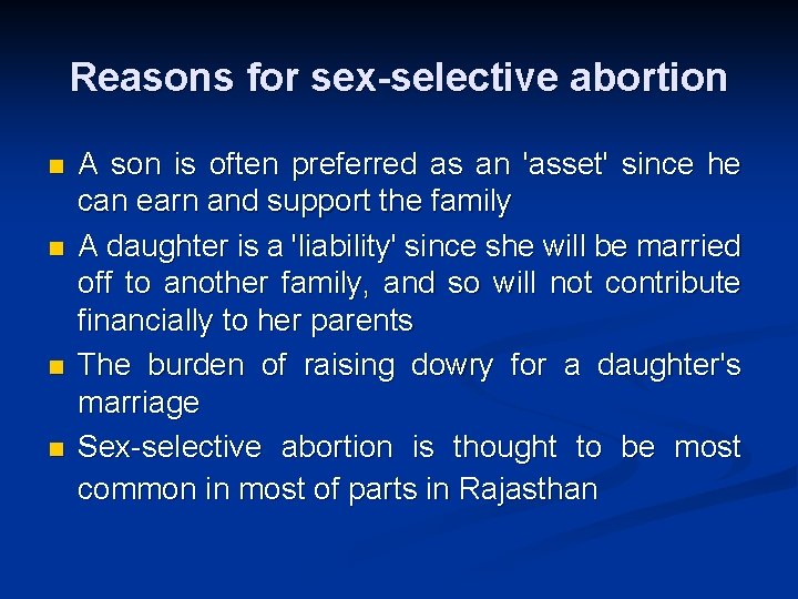 Reasons for sex-selective abortion n n A son is often preferred as an 'asset'