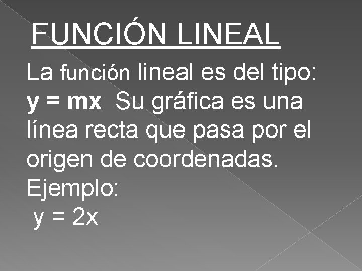 FUNCIÓN LINEAL La función lineal es del tipo: y = mx Su gráfica es