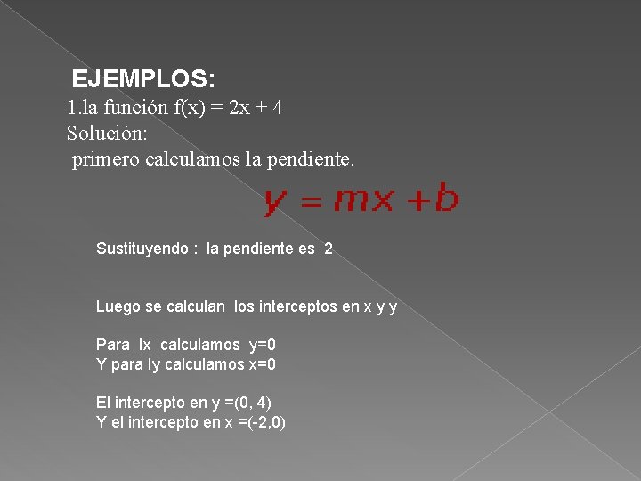 EJEMPLOS: 1. la función f(x) = 2 x + 4 Solución: primero calculamos la