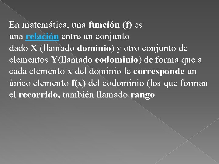 En matemática, una función (f) es una relación entre un conjunto dado X (llamado