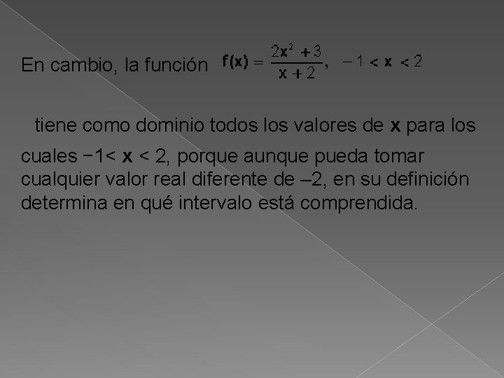En cambio, la función tiene como dominio todos los valores de x para los