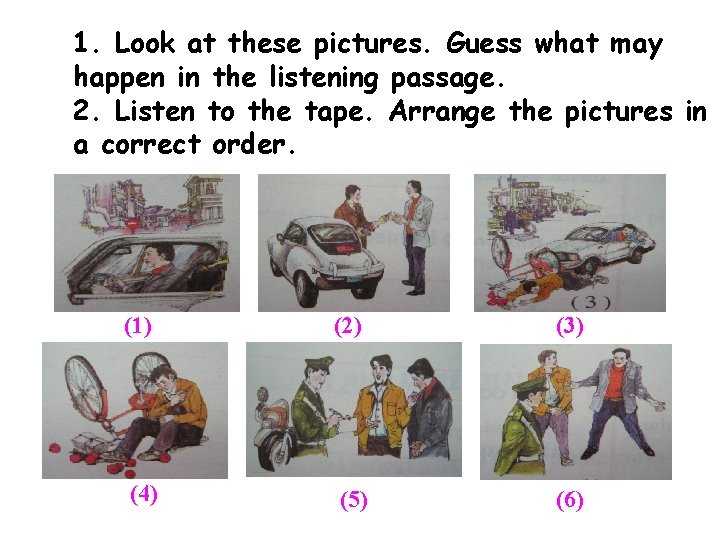 1. Look at these pictures. Guess what may happen in the listening passage. 2.